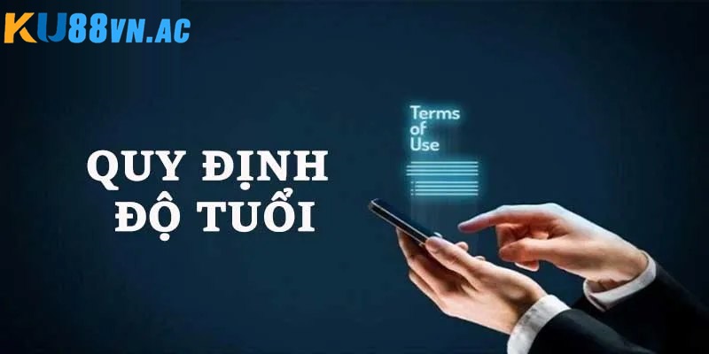 Điều Khoản Điều Kiện Ku88 2 Độ tuổi tham gia khi trải nghiệm cá cược tối thiểu là 18