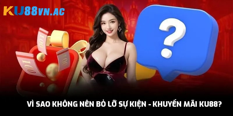 Sự Kiện - Khuyến Mãi Ku88 1 Lý do hấp dẫn để tận dụng sự kiện - khuyến mãi Ku88