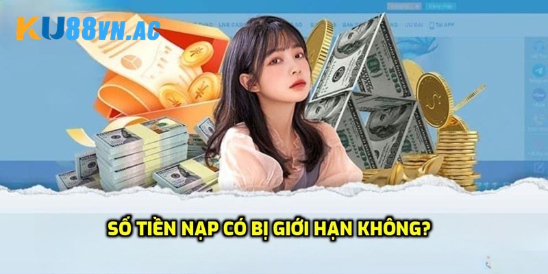 Nạp Tiền Ku88 6 Có giới hạn số tiền giao dịch trên hệ thống Ku88 không?