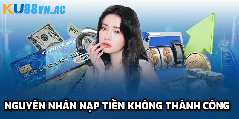 Nạp Tiền Ku88 5 Lý do game thủ không giao dịch thành công là gì?