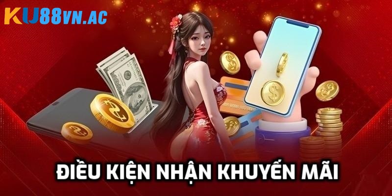 Sự Kiện - Khuyến Mãi Ku88 6 Điều kiện nhận ưu đãi Ku88 đơn giản nhất