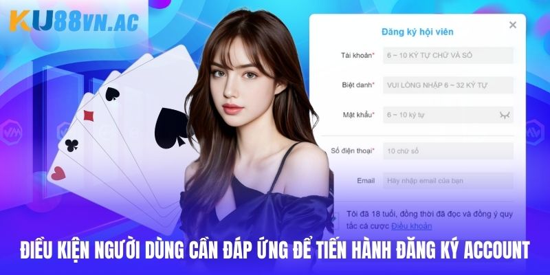 Đăng Ký Ku88 1 Điều kiện hội viên cần quan tâm khi thao tác đăng ký tài khoản
