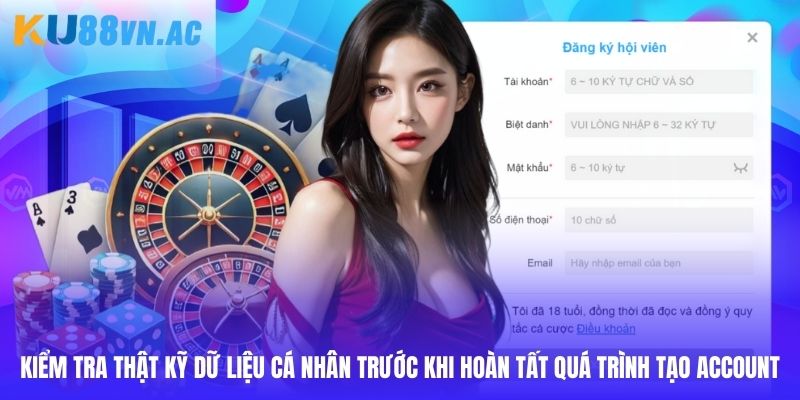 Đăng Ký Ku88 3 Người dùng hãy tiến hành kiểm tra thông tin cá nhân thật kỹ