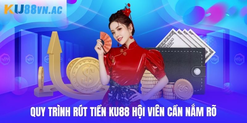 Rút Tiền Ku88 2 Hướng dẫn các bước rút tiền Ku88 mà hội viên cần quan tâm