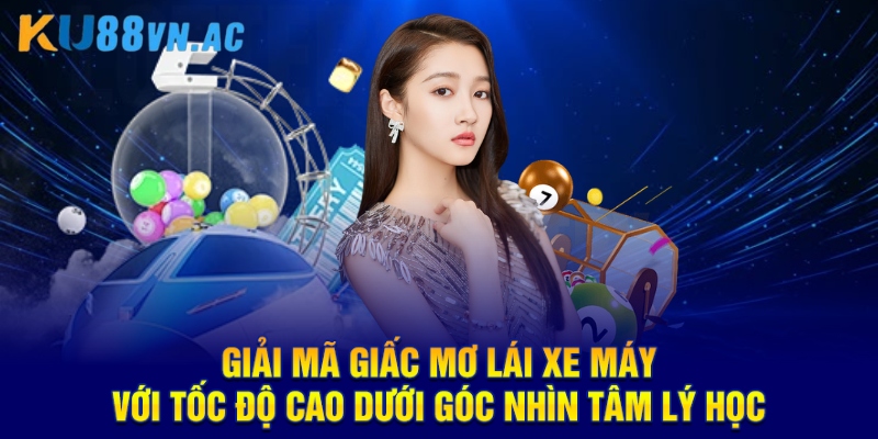 Mơ Lái Xe Máy Với Tốc Độ Cao KU88 - Con Số Nên Đầu Tư 2025 3 Giải mã giấc mơ lái xe máy với tốc độ cao dưới góc nhìn tâm lý học