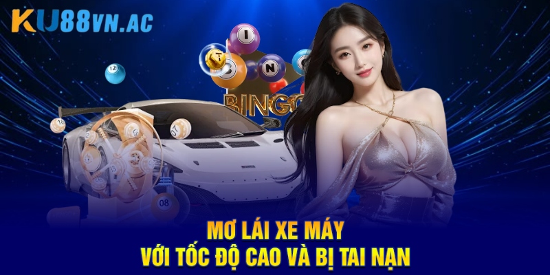 Mơ Lái Xe Máy Với Tốc Độ Cao KU88 - Con Số Nên Đầu Tư 2025 6 Mơ lái xe máy với tốc độ cao và bị tai nạn