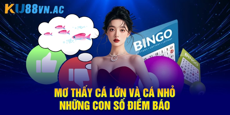 Mơ Thấy Cá Lớn Và Cá Nhỏ - Giải Mã Chi Tiết Tại KU88