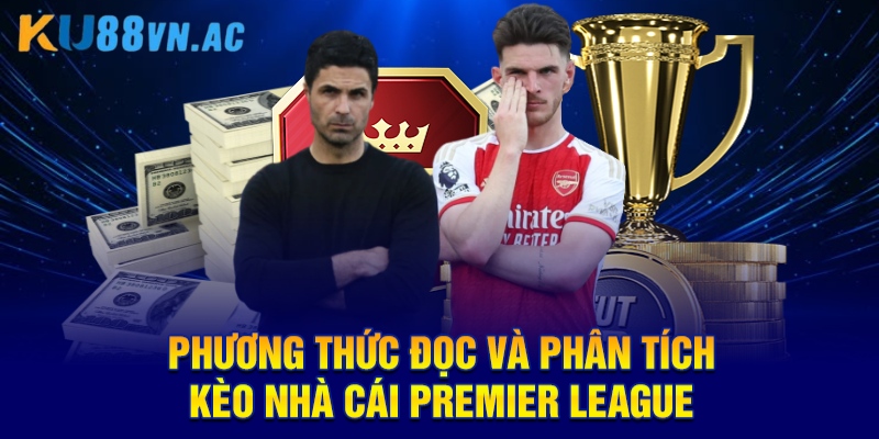 Kèo Nhà Cái Premier League - Cập Nhật Các Kèo Thơm KU88 5 Phương thức đọc và phân tích kèo nhà cái Premier League