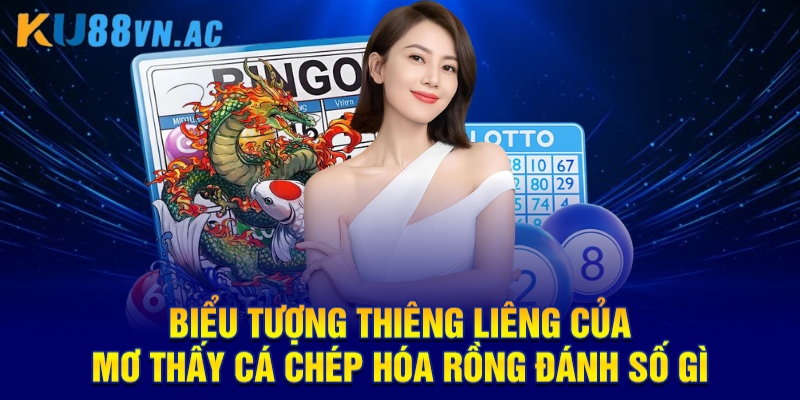 Biểu tượng thiêng liêng của mơ thấy cá chép hóa rồng đánh số gì