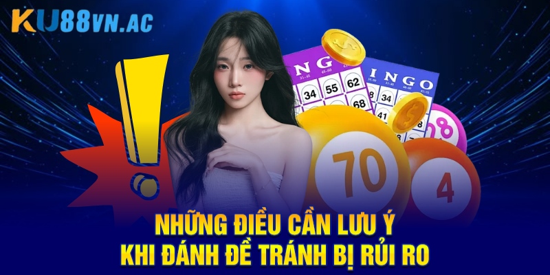 Những điều cần lưu ý khi đánh đề tránh bị rủi ro