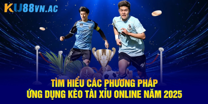 Kèo Tài Xỉu Bóng Đá - Phương Pháp Dự Đoán Chính Xác Nhất 5 Tìm hiểu các phương pháp ứng dụng kèo Tài xỉu online năm 2025