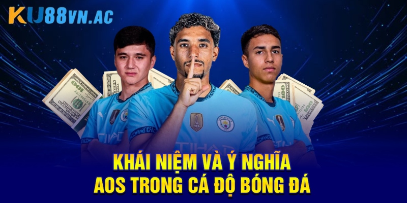 AOS Trong Cá Độ Bóng Đá: Chiến Lược Nâng Cao Cơ Hội Thắng 1 AOS Trong Cá Độ Bóng Đá Chiến Lược Nâng Cao Cơ Hội Thắng