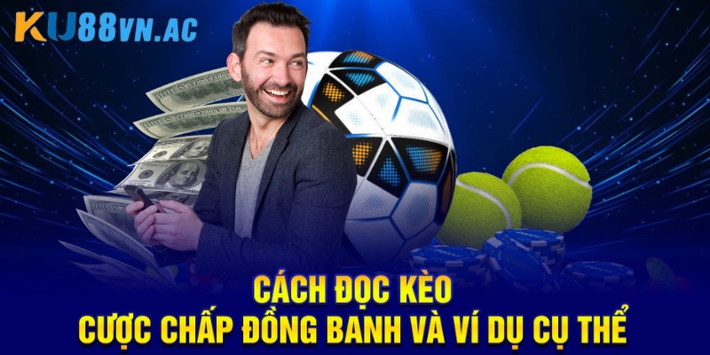 Kèo Chấp Đồng Banh Là Gì? Hướng Dẫn Đặt Cược Chuẩn Xác 3 Cách đọc kèo cược chấp đồng banh và ví dụ cụ thể