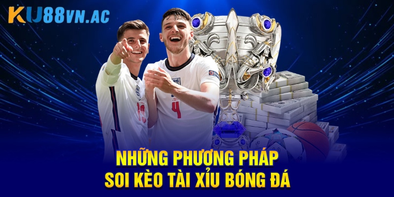 Soi Kèo Tài Xỉu Bóng Đá Là Gì? Tổng Quan Thông Tin Cần Biết 3 Những phương pháp soi kèo tài xỉu bóng đá
