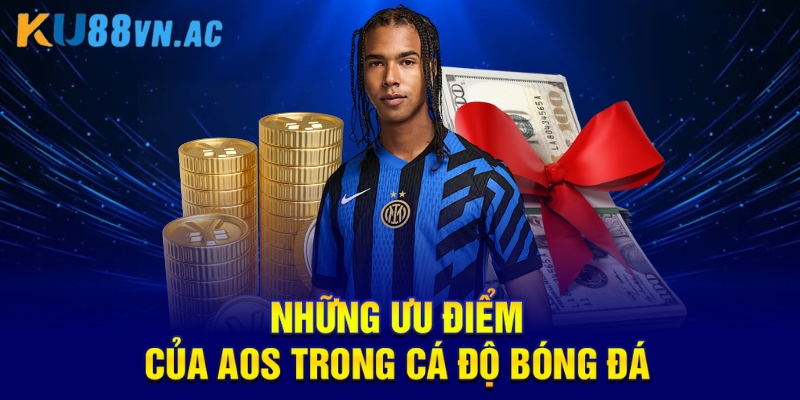AOS Trong Cá Độ Bóng Đá: Chiến Lược Nâng Cao Cơ Hội Thắng 3 Những ưu điểm của AOS trong cá độ bóng đá