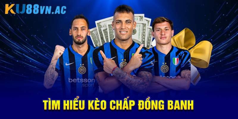 Kèo Chấp Đồng Banh Là Gì? Hướng Dẫn Đặt Cược Chuẩn Xác 2 Tìm hiểu kèo chấp đồng banh