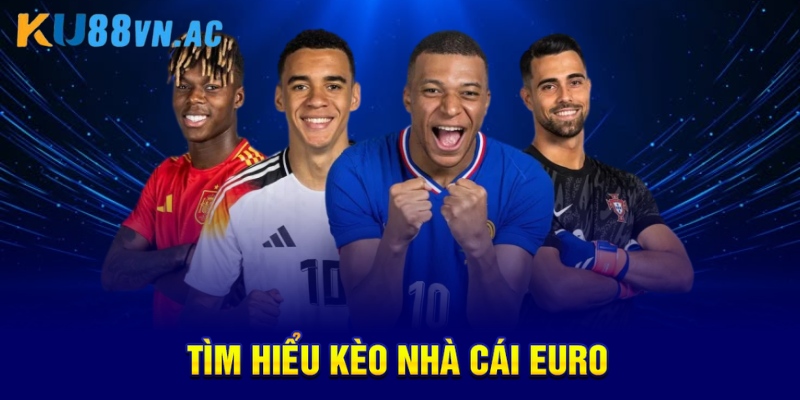 Kèo Nhà Cái Euro Uy Tín Nhất Hiện Nay Không Thể Bỏ Qua 2 Tìm hiểu kèo nhà cái Euro