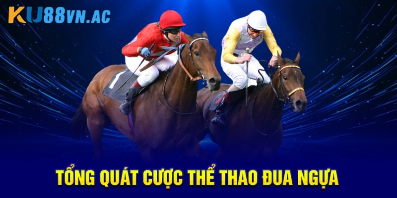 Cược Thể Thao Đua Ngựa Là Gì? Khám Phá Chi Tiết Hấp Dẫn 2 Tổng quát cược thể thao đua ngựa