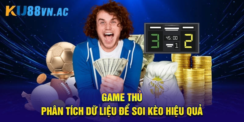 Game thủ phân tích dữ liệu để soi kèo hiệu quả.