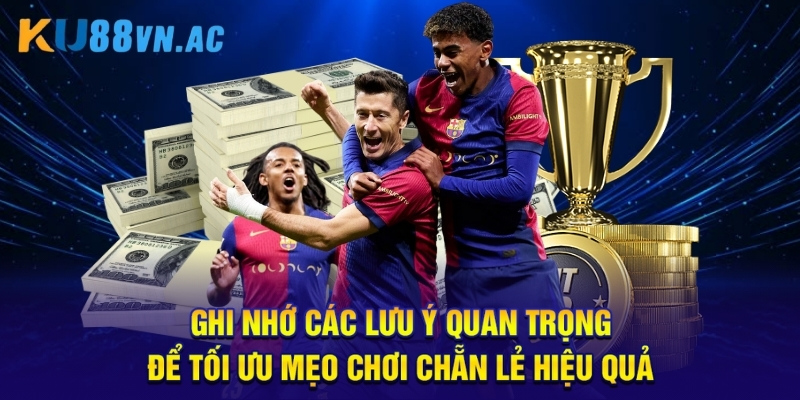 Cách Bắt Kèo Chẵn Lẻ - Nắm Bắt Cơ Hội Thắng Lớn Tại Ku88 5 Ghi nhớ các lưu ý quan trọng để tối ưu mẹo chơi chẵn lẻ hiệu quả.