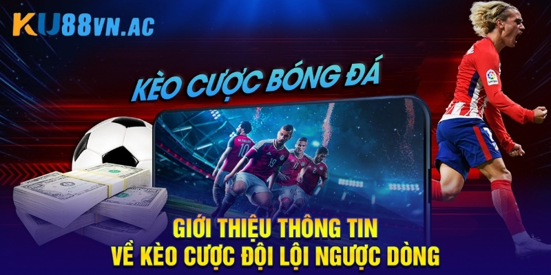 Kèo Cược Đội Lội Ngược Dòng - Bí Quyết Cá Cược Hiệu Quả 2025 2 Giới thiệu thông tin về kèo cược đội lội ngược dòng