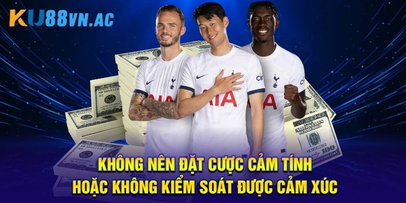 Cược Tỷ Số Chính Xác - 5 Bí Quyết “Hốt Bạc” Từ Các Cao Thủ 4 Không nên đặt cược cảm tính hoặc không kiểm soát được cảm xúc.
