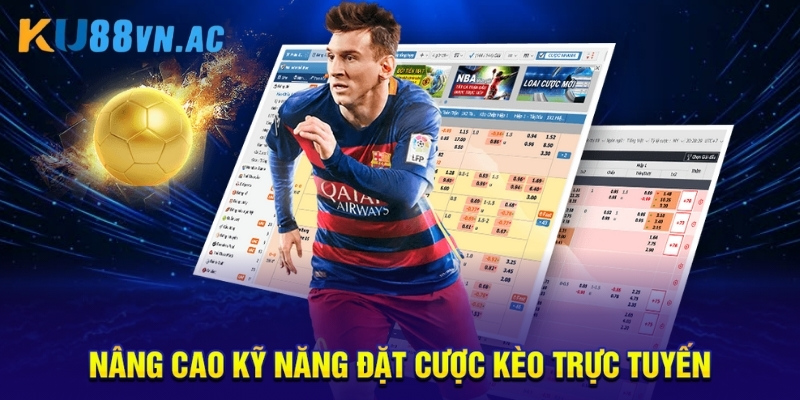 Nâng cao kỹ năng đặt cược kèo trực tuyến.
