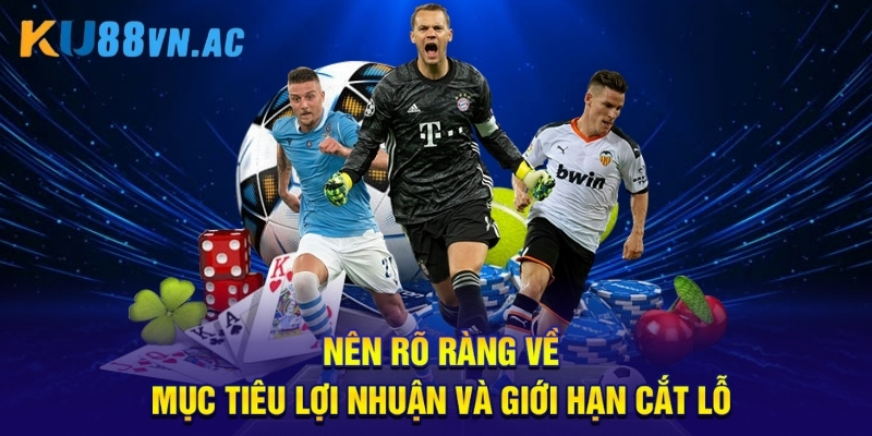 Cược Tỷ Số Chính Xác - 5 Bí Quyết “Hốt Bạc” Từ Các Cao Thủ 3 Nên rõ ràng về mục tiêu lợi nhuận và giới hạn cắt lỗ.