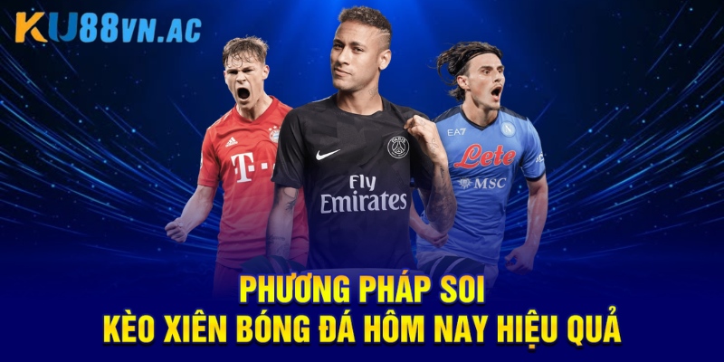 Kèo Xiên Bóng Đá Hôm Nay Là Gì? Chiến Thuật Vàng Thắng Lớn 4 Phương pháp soi kèo xiên bóng đá hôm nay hiệu quả