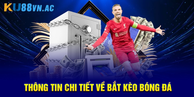 Bắt Kèo Bóng Đá Là Gì? Những Điều Cần Hiểu Rõ Để Thắng Lớn 2 Thông tin chi tiết về bắt kèo bóng đá