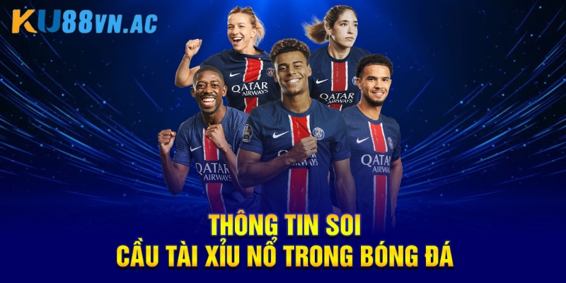 Soi Cầu Tài Xỉu Nổ Là Gì? Tìm Hiểu Chi Tiết Và Ứng Dụng 2 Thông tin soi cầu tài xỉu nổ trong bóng đá
