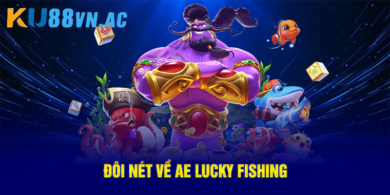 AE Lucky Fishing – Trải Nghiệm Bắn Cá Đổi Thưởng Hấp Dẫn