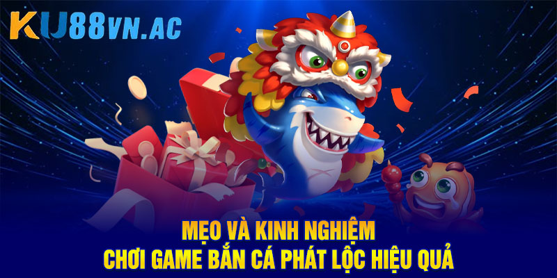Game Bắn Cá Phát Lộc – Cuộc Săn Cá Đổi Thưởng Siêu Hấp Dẫn 4 Mẹo và kinh nghiệm chơi game bắn cá phát lộc hiệu quả