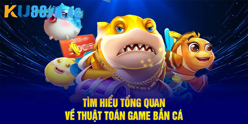 Thuật Toán Bắn Cá - Cách Hoạt Động Và Mẹo Tận Dụng Hiệu Quả