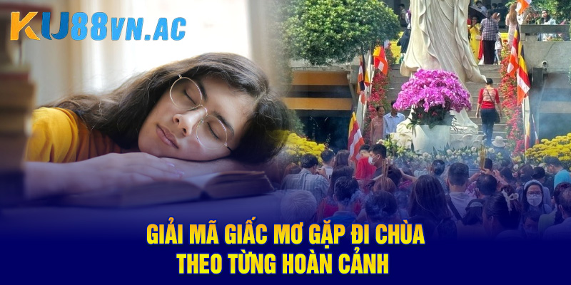 Mơ Thấy Đi Chùa Báo Điềm Lành Gì? Luận Giải Con Số May Mắn