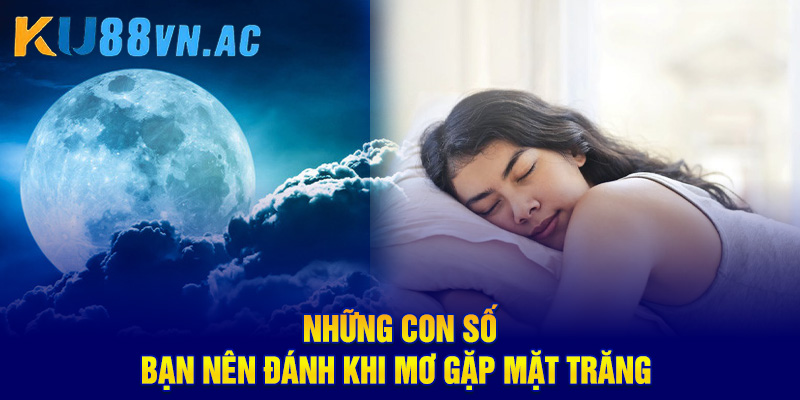 Những con số bạn nên đánh khi mơ gặp mặt trăng 